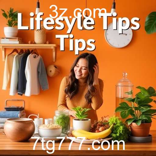 Enhance Your Daily Living: Essential Lifestyle Tips for a Better You